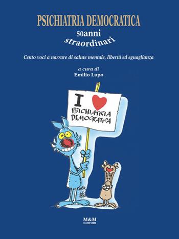 Psichiatria democratica. 50anni straordinari. Cento voci a narrare di salute mentale, libertà ed eguaglianza  - Libro Marotta & Marotta 2023 | Libraccio.it