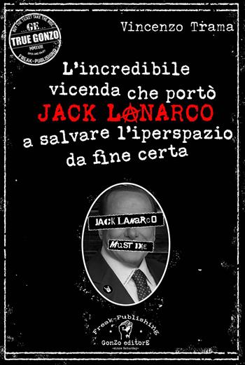 L' incredibile vicenda che portò Jack Lanarco a salvare l'iperspazio da fine certa - Vincenzo Trama - Libro Gonzo Editore 2018 | Libraccio.it