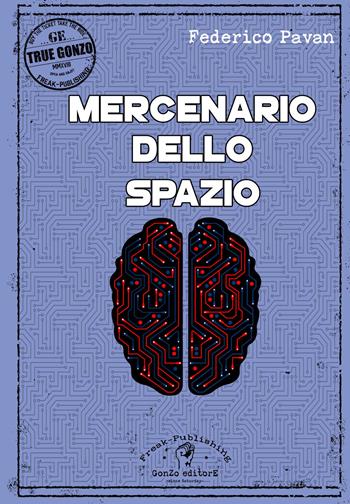 Mercenario dello spazio - Federico Pavan - Libro Gonzo Editore 2018 | Libraccio.it