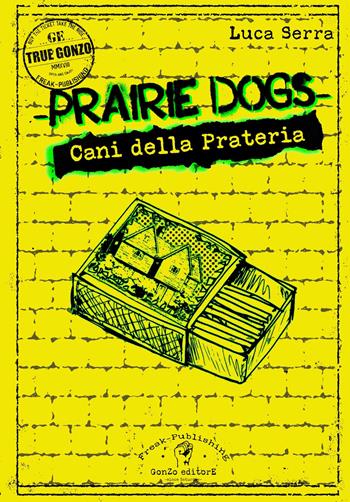 Prairie dogs. Cani della prateria - Luca Serra - Libro Gonzo Editore 2018 | Libraccio.it