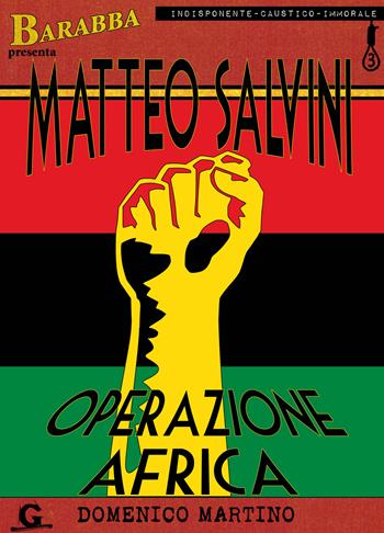 Matteo Salvini. Operazione Africa - Domenico Martino - Libro Gonzo Editore 2019, Barabba | Libraccio.it