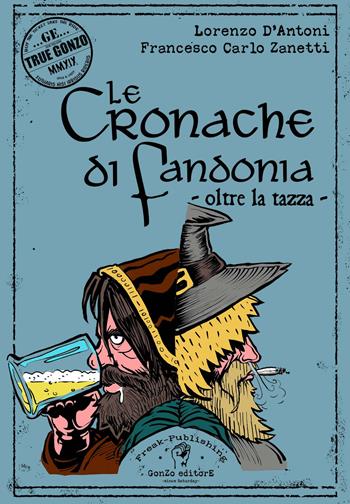 Le cronache di Fandonia. Oltre la tazza - Lorenzo D'Antoni, Francesco Carlo Zanetti - Libro Gonzo Editore 2019 | Libraccio.it