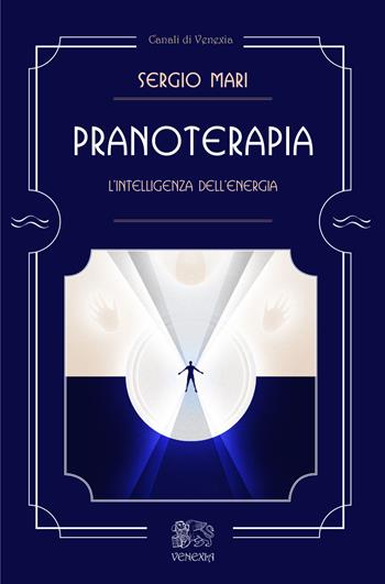 Pranoterapia. L'intelligenza dell'energia - Sergio Mari - Libro Venexia 2017, Canali di Venexia | Libraccio.it