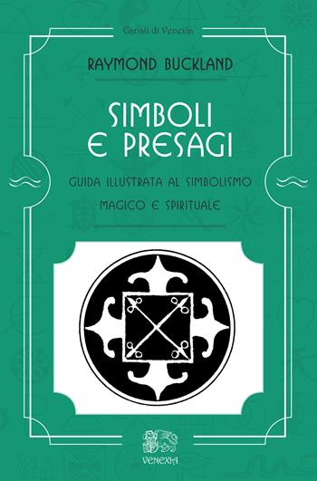 Simboli e presagi. Guida illustrata al simbolismo magico e spirituale - Raymond Buckland - Libro Venexia 2017, Canali di Venexia | Libraccio.it