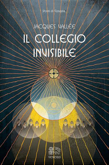 Il Collegio invisibile - Jacques Vallée - Libro Venexia 2017, I ponti di Venexia | Libraccio.it