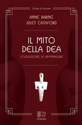 Il mito della dea. L'evoluzione di un'immagine - Jules Cashford, Anne Baring - Libro Venexia 2017, Civette di Venexia | Libraccio.it