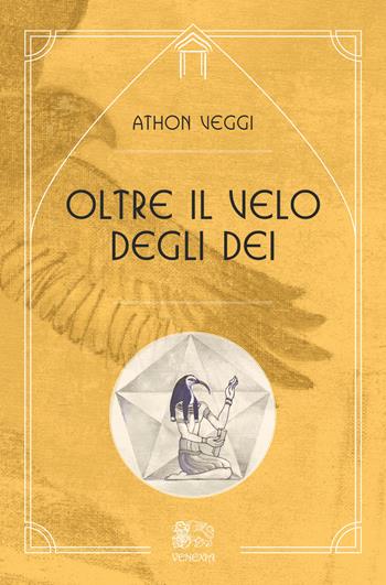 Oltre il velo degli dei - Athon Veggi - Libro Venexia 2018, Le porte di Venexia | Libraccio.it