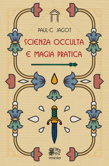 Scienza occulta e magia pratica - Paul-Clément Jagot - Libro Venexia 2018, Le porte di Venexia | Libraccio.it