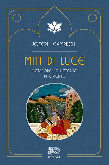 Miti di luce. Metafore dell'eterno in Oriente - Joseph Campbell - Libro Venexia 2018, Isole di Venexia | Libraccio.it