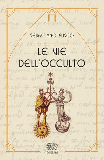 Le vie dell'occulto - Sebastiano Fusco - Libro Venexia 2018, Le porte di Venexia | Libraccio.it