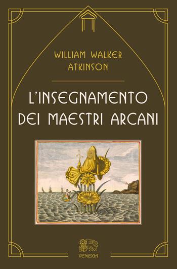 L'insegnamento dei maestri arcani - William Walker Atkinson - Libro Venexia 2019, Le porte di Venexia | Libraccio.it