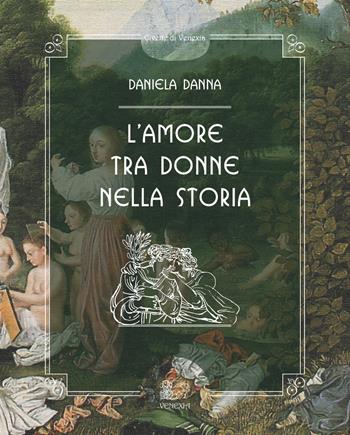 L' amore tra donne nella storia - Daniela Danna - Libro Venexia 2019, Civette di Venexia | Libraccio.it