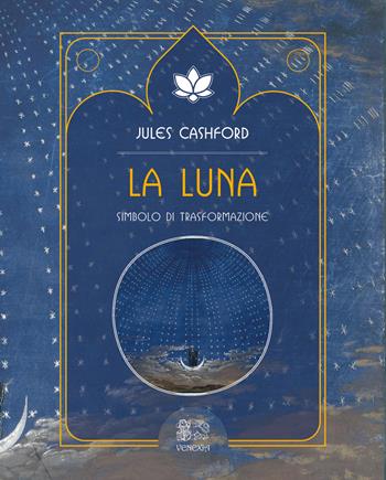 La luna. Simbolo di trasformazione - Jules Cashford - Libro Venexia 2020, Isole di Venexia | Libraccio.it