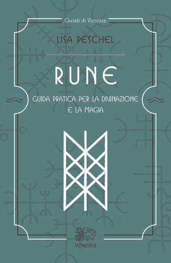Rune. Guida pratica per la divinazione e la magia - Lisa Peschel - Libro Venexia 2020, Canali di Venexia | Libraccio.it