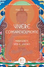 Vivere consapevolmente. Mindfulness, vita e lavoro