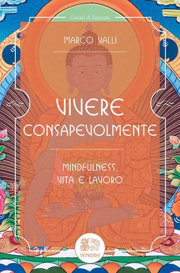 Vivere consapevolmente. Mindfulness, vita e lavoro - Marco Valli - Libro Venexia 2020, Canali di Venexia | Libraccio.it