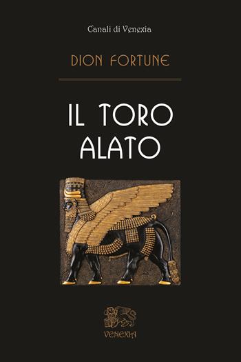 Il toro alato - Dion Fortune - Libro Venexia 2020, Civette di Venexia | Libraccio.it