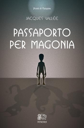Passaporto per Magonia - Jacques Vallée - Libro Venexia 2021, I ponti di Venexia | Libraccio.it