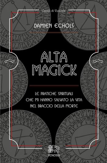 Alta Magick. Le pratiche spirituali che mi hanno salvato la vita nel braccio della morte - Damien Echols - Libro Venexia 2021, Canali di Venexia | Libraccio.it