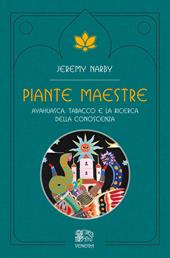 Piante maestre. Ayahuasca, tabacco e la ricerca della conoscenza