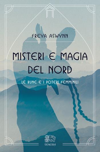 Misteri e magia del Nord, le rune e i poteri femminili - Freya Aswynn - Libro Venexia 2022, Le porte di Venexia | Libraccio.it