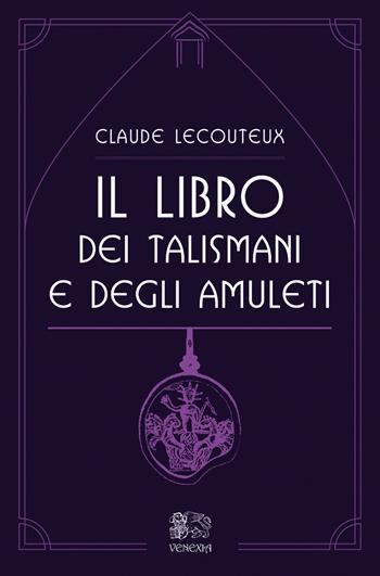Il libro dei talismani e degli amuleti - Claude Lecouteux - Libro Venexia 2022, Le porte di Venexia | Libraccio.it