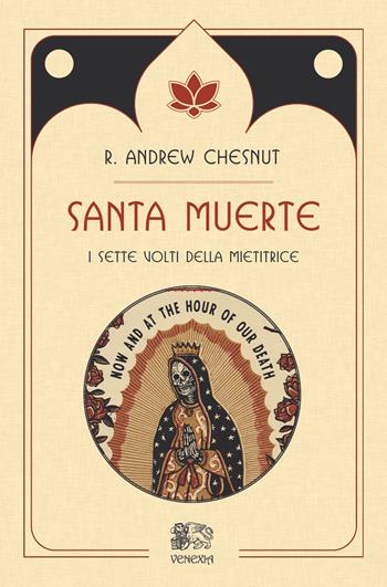 Santa muerte, i sette volti della mietitrice - R. Andrew Chesnut - Libro Venexia 2022, Isole di Venexia | Libraccio.it