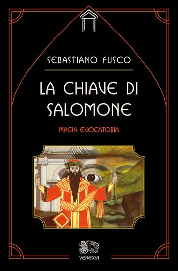 La chiave di Salomone. Magia evocatoria - Sebastiano Fusco - Libro Venexia 2022, Le porte di Venexia | Libraccio.it