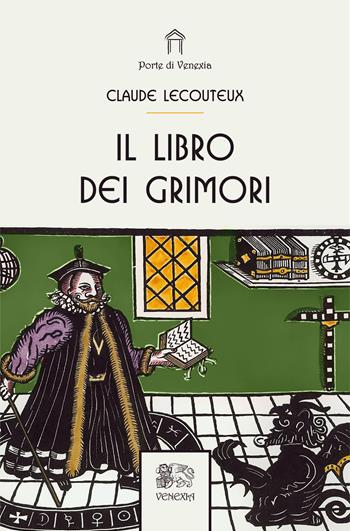 Il libro dei grimori - Claude Lecouteux - Libro Venexia 2023, Le porte di Venexia | Libraccio.it