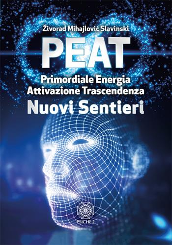 PEAT nuovi sentieri. Primordiale energia attivazione trascendenza - Zivorad Mihajlovic Slavinski - Libro Psiche 2 2017 | Libraccio.it