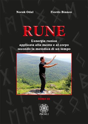 Rune. Vol. 3: L' energia runica applicata alla mente e al corpo secondo la metodica di un tempo - Norak Odal, Fiordo Bianco - Libro Psiche 2 2017 | Libraccio.it