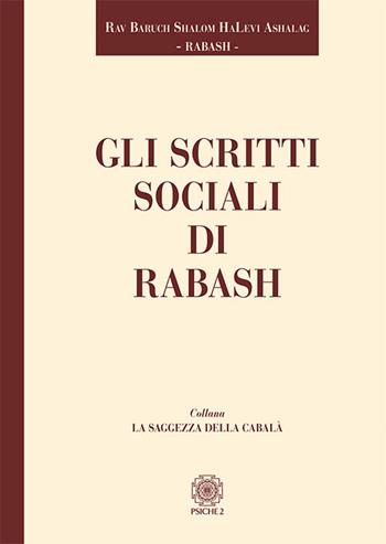Gli scritti sociali di Rabash - Rabash - Libro Psiche 2 2017, La saggezza della cabalà | Libraccio.it