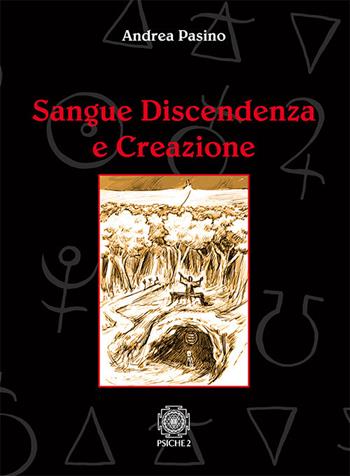 Sangue discendenza e creazione. Dai serventi aerei degli spiriti e delle forze magiche - Andrea Pasino - Libro Psiche 2 2018 | Libraccio.it