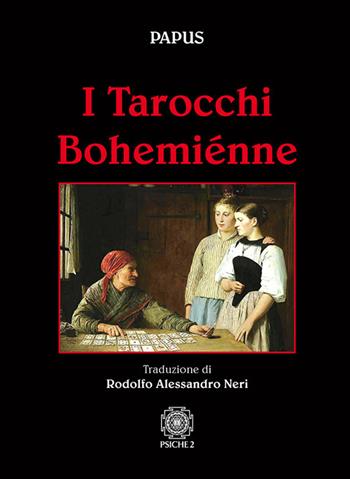 I tarocchi bohemiénne - Papus - Libro Psiche 2 2018 | Libraccio.it