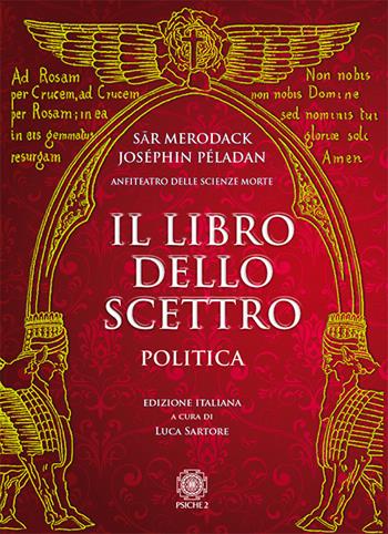 Il libro dello scettro. Politica - Joséphin Péladan, Sar Merodack - Libro Psiche 2 2018, Anfiteatro delle scienze morte | Libraccio.it