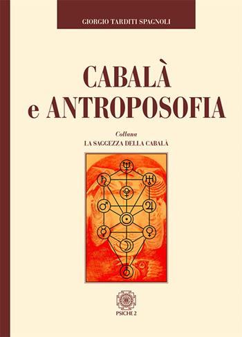 Cabala e antroposofia - Giorgio Tarditi Spagnoli - Libro Psiche 2 2018, La saggezza della cabalà | Libraccio.it