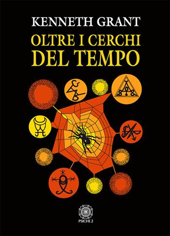 Oltre i cerchi del tempo - Kenneth Grant - Libro Psiche 2 2018 | Libraccio.it