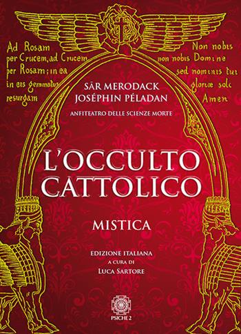 L'occulto cattolico. Mistica - Joséphin Péladan, Sar Merodack - Libro Psiche 2 2018 | Libraccio.it