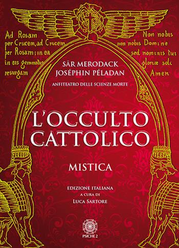 L'occulto cattolico. Mistica - Joséphin Péladan, Sar Merodack - Libro Psiche 2 2018 | Libraccio.it