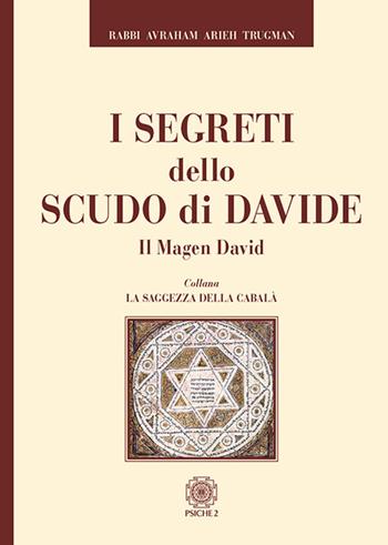 I segreti dello scudo di Davide. Il Magen David - Rabbi Avraham Arieh Trugman - Libro Psiche 2 2018, La saggezza della cabalà | Libraccio.it