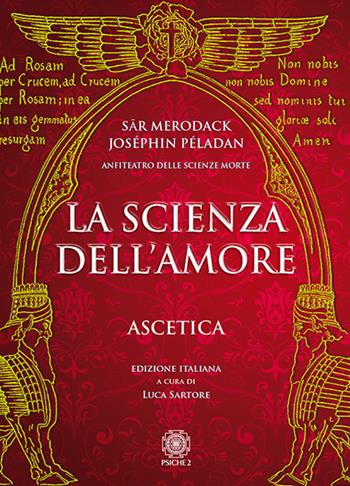 La scienza dell'amore. Ascetica - Sar Merodack, Joséphin Péladan - Libro Psiche 2 2019 | Libraccio.it