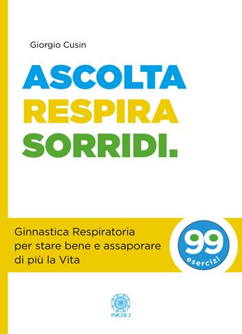 Ascolta, respira, sorridi. Ginnastica respiratoria per stare bene e assaporare di più la vita - Giorgio Cusin - Libro Psiche 2 2019 | Libraccio.it