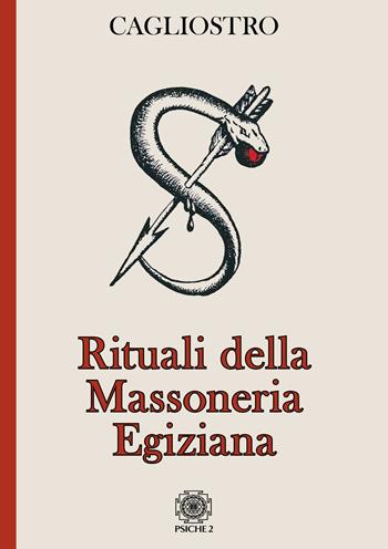 Rituali della massoneria egiziana - Cagliostro - Libro Psiche 2 2019 | Libraccio.it