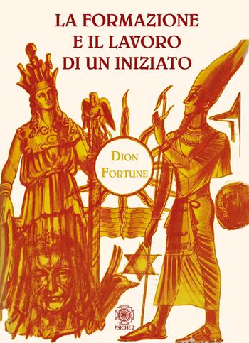 La formazione e il lavoro di un iniziato - Dion Fortune - Libro Psiche 2 2019 | Libraccio.it