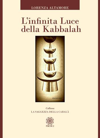L'infinita luce della kabbalah - Lorenza Altamore - Libro Psiche 2 2019, La saggezza della cabalà | Libraccio.it