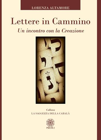 Lettere in cammino. Un incontro con la creazione - Lorenza Altamore - Libro Psiche 2 2019 | Libraccio.it