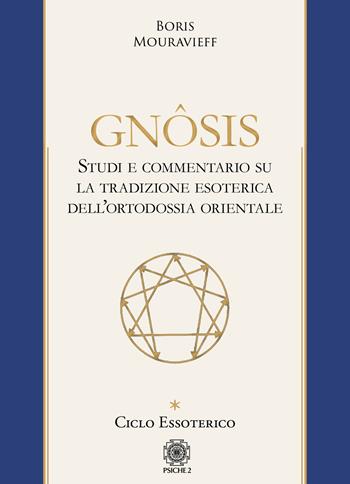 Gnôsis. Studio e commentario su la tradizione esoterica dell'ortodossia orientale. Vol. 1: Ciclo essoterico - Boris Mouravieff - Libro Psiche 2 2019 | Libraccio.it