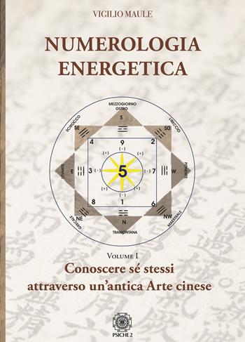 Numerologia energetica. Vol. 1: Conoscere se stessi attraverso un'antica arte cinese - Vigilio Maule - Libro Psiche 2 2020 | Libraccio.it