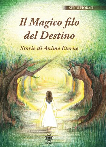 Il magico filo del destino. Storie di anime eterne - Sendi Fiorasi - Libro Psiche 2 2020 | Libraccio.it