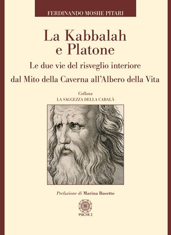 La Kabbalah e Platone. Le due vie del risveglio interiore dal Mito della caverna all’Albero della vita - Ferdinando Moshe Pitari - Libro Psiche 2 2020 | Libraccio.it